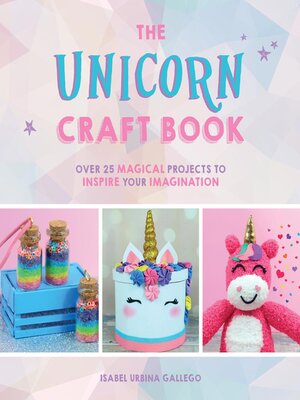 cover image of The Unicorn Craft Book: Over 25 Magical Projects to Inspire Your Imagination